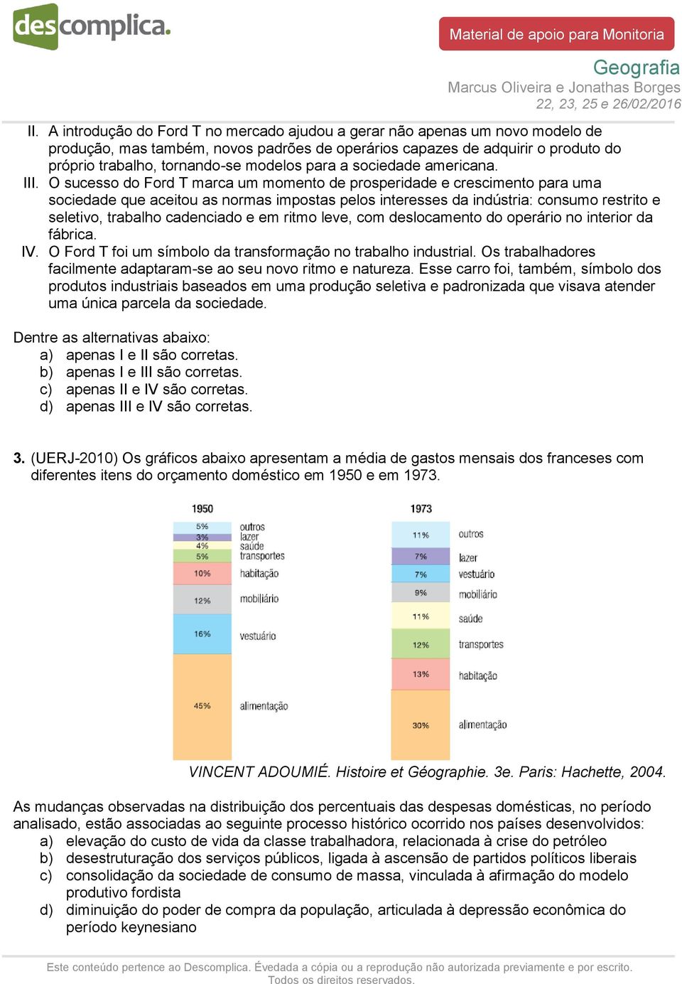 O sucesso do Ford T marca um momento de prosperidade e crescimento para uma sociedade que aceitou as normas impostas pelos interesses da indústria: consumo restrito e seletivo, trabalho cadenciado e