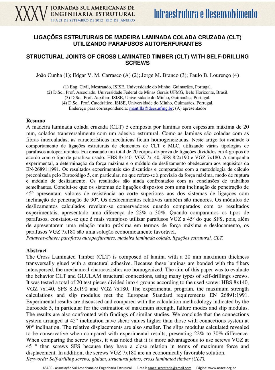 Associado, Universidade Federal de Minas Gerais UFMG, Belo Horizonte, Brasil. (3) D.Sc., Prof. Auxiliar, ISISE, Universidade do Minho, Guimarães, Portugal. (4) D.Sc., Prof. Catedrático, ISISE, Universidade do Minho, Guimarães, Portugal.