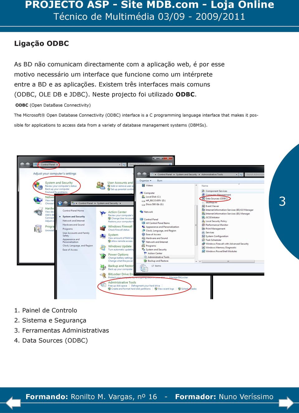 ODBC (Open DataBase Connectivity) The Microsoft Open Database Connectivity (ODBC) interface is a C programming language interface that makes it