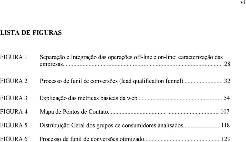 .. 32 FIGURA 3 Explicação das métricas básicas da web... 54 FIGURA 4 Mapa de Pontos de Contato.