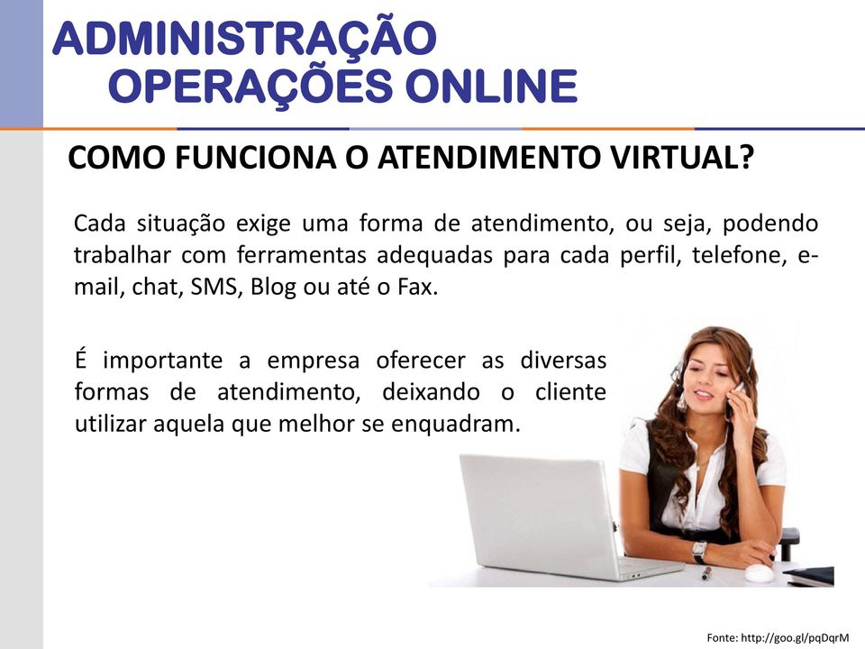 adequadas para cada perfil, telefone, e- mail, chat, SMS, Blog ou até o Fax.