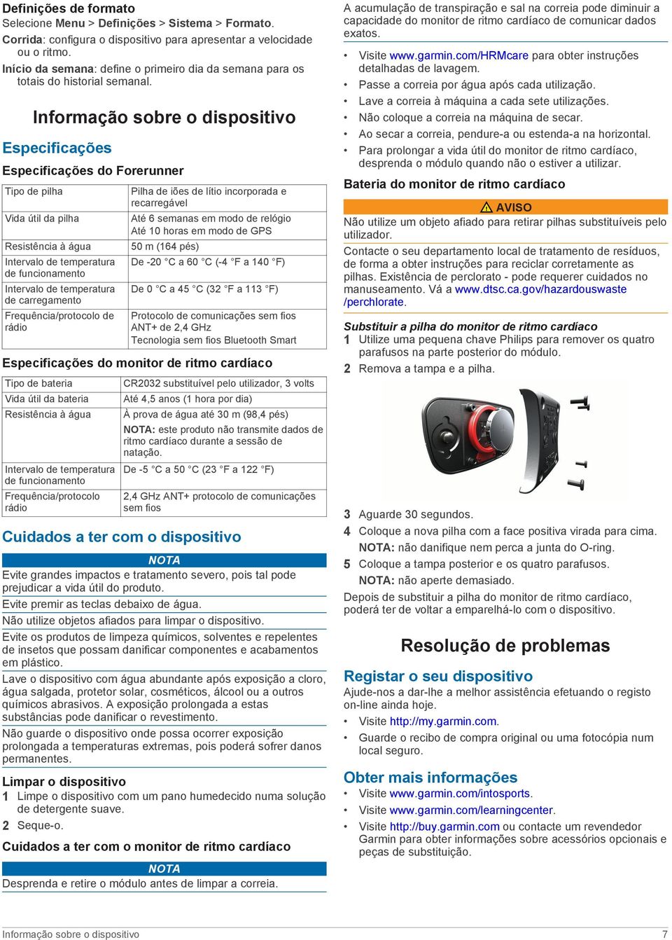 Informação sobre o dispositivo Especificações Especificações do Forerunner Tipo de pilha Vida útil da pilha Resistência à água Intervalo de temperatura de funcionamento Intervalo de temperatura de