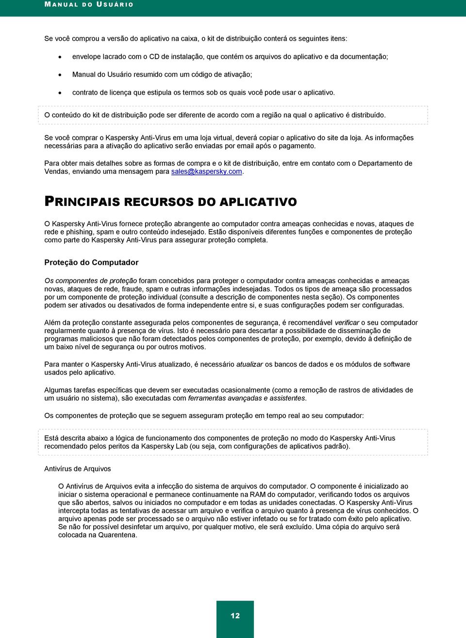 O conteúdo do kit de distribuição pode ser diferente de acordo com a região na qual o aplicativo é distribuído.