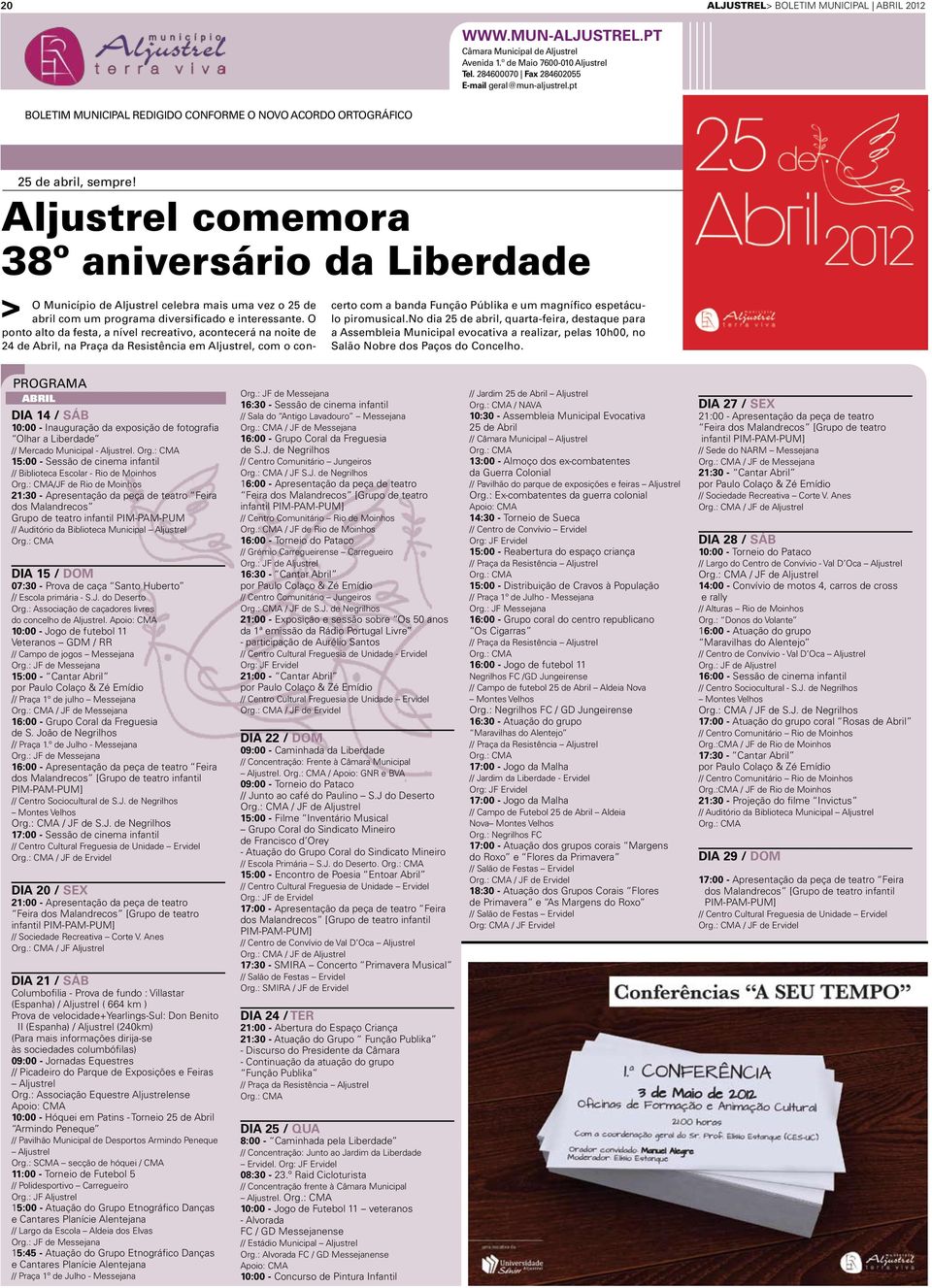 Aljustrel comemora 38º aniversário da Liberdade O Município de Aljustrel celebra mais uma vez o 25 de abril com um programa diversificado e interessante.