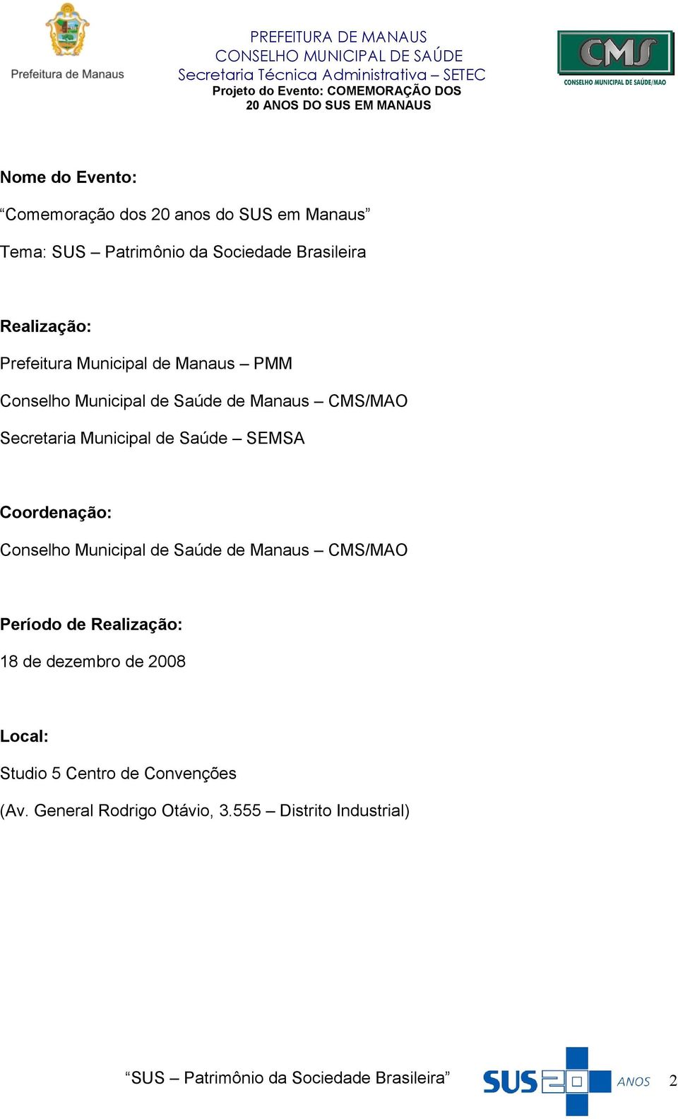 Municipal de Saúde SEMSA Coordenação: Conselho Municipal de Saúde de Manaus CMS/MAO Período de Realização:
