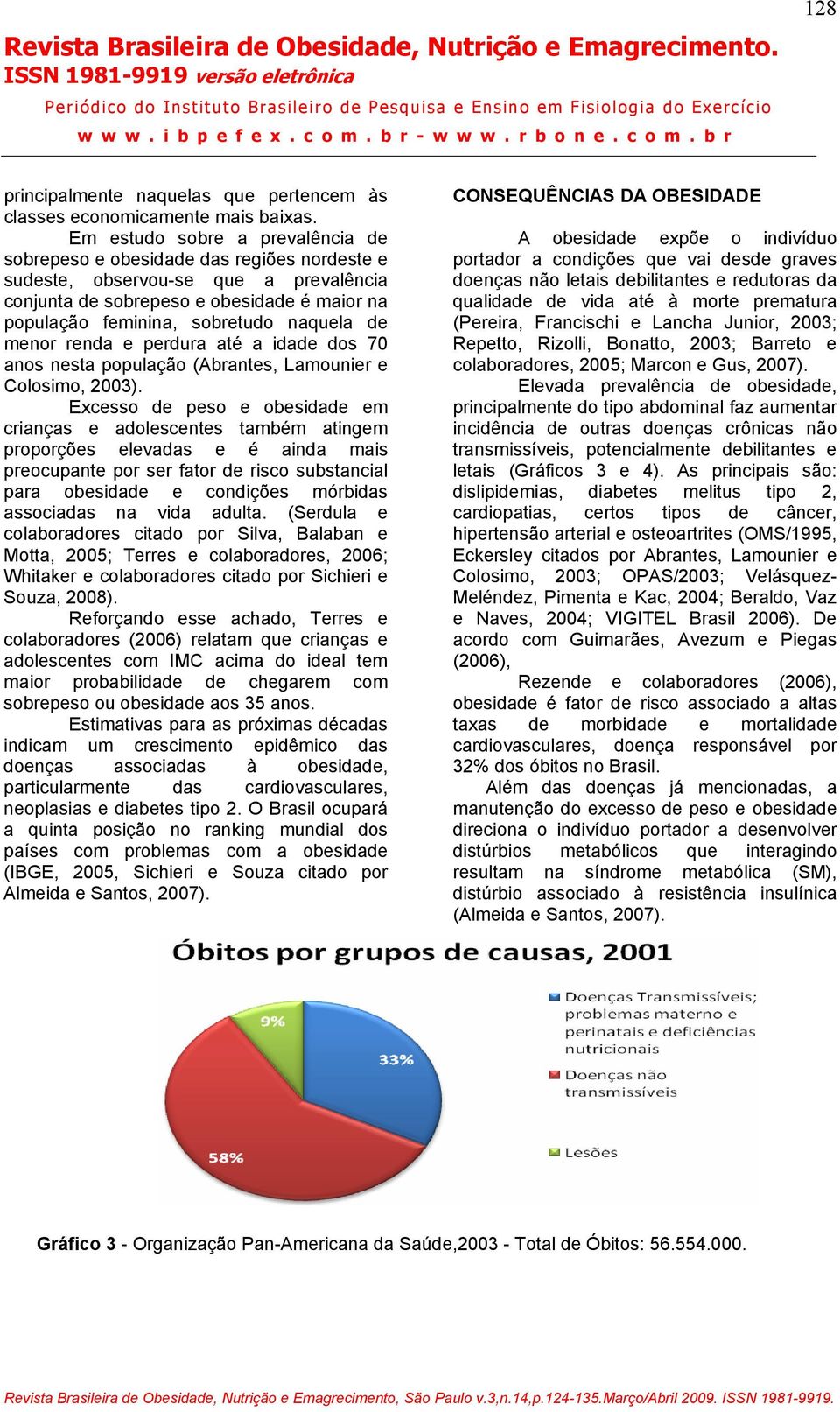 de menor renda e perdura até a idade dos 70 anos nesta população (Abrantes, Lamounier e Colosimo, 2003).