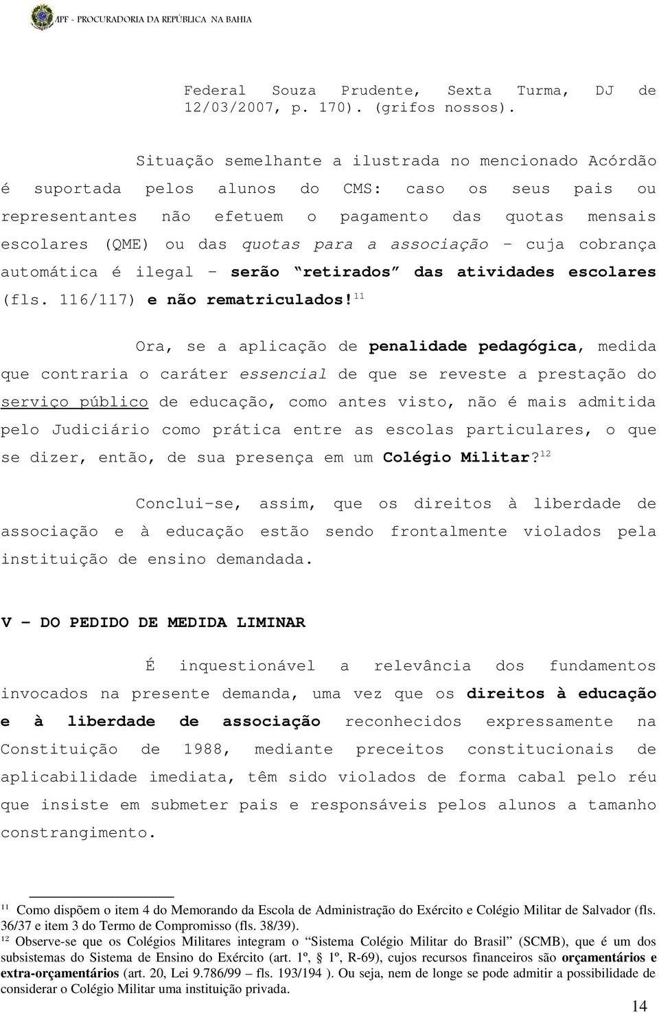 para a associação - cuja cobrança automática é ilegal serão retirados das atividades escolares (fls. 116/117) e não rematriculados!