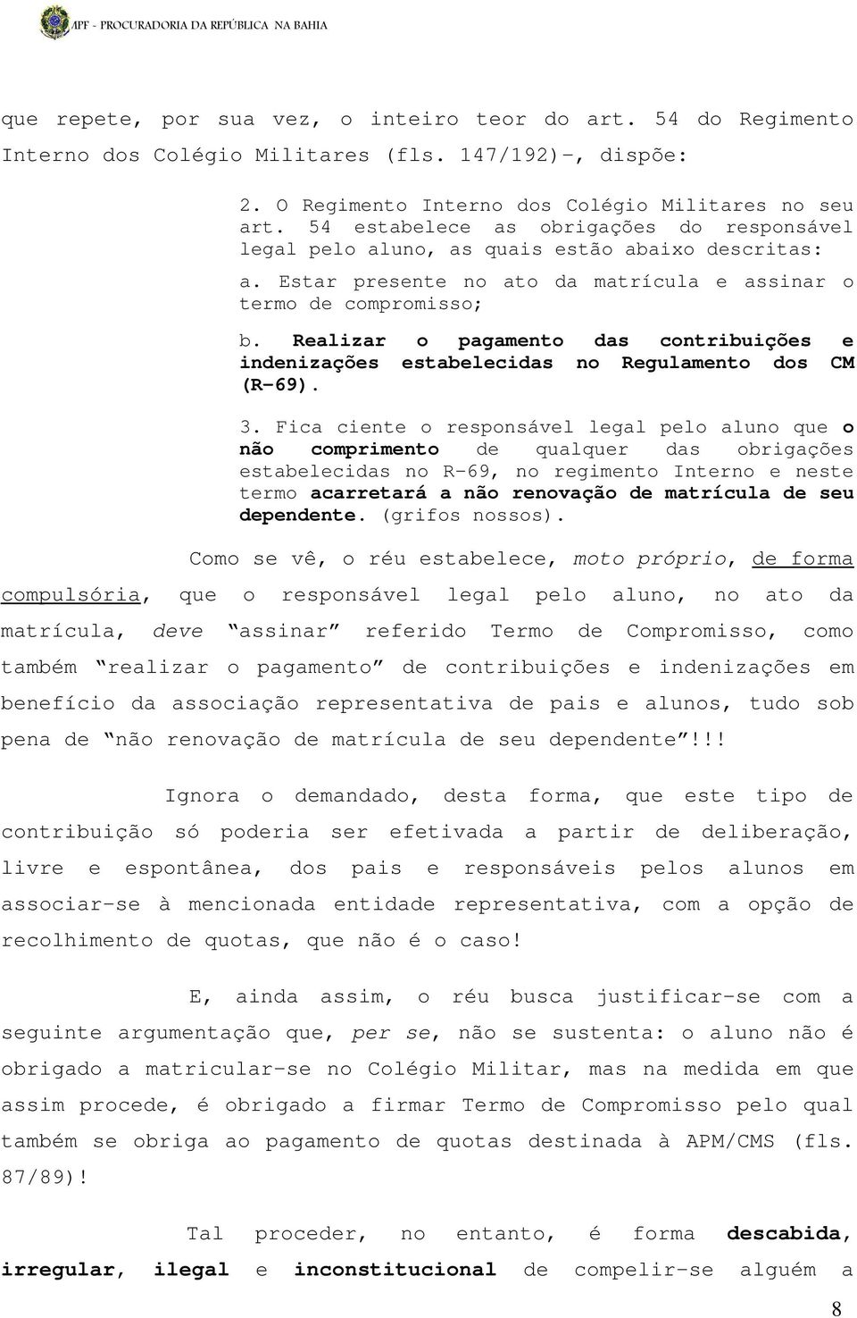 Realizar o pagamento das contribuições e indenizações estabelecidas no Regulamento dos CM (R-69). 3.