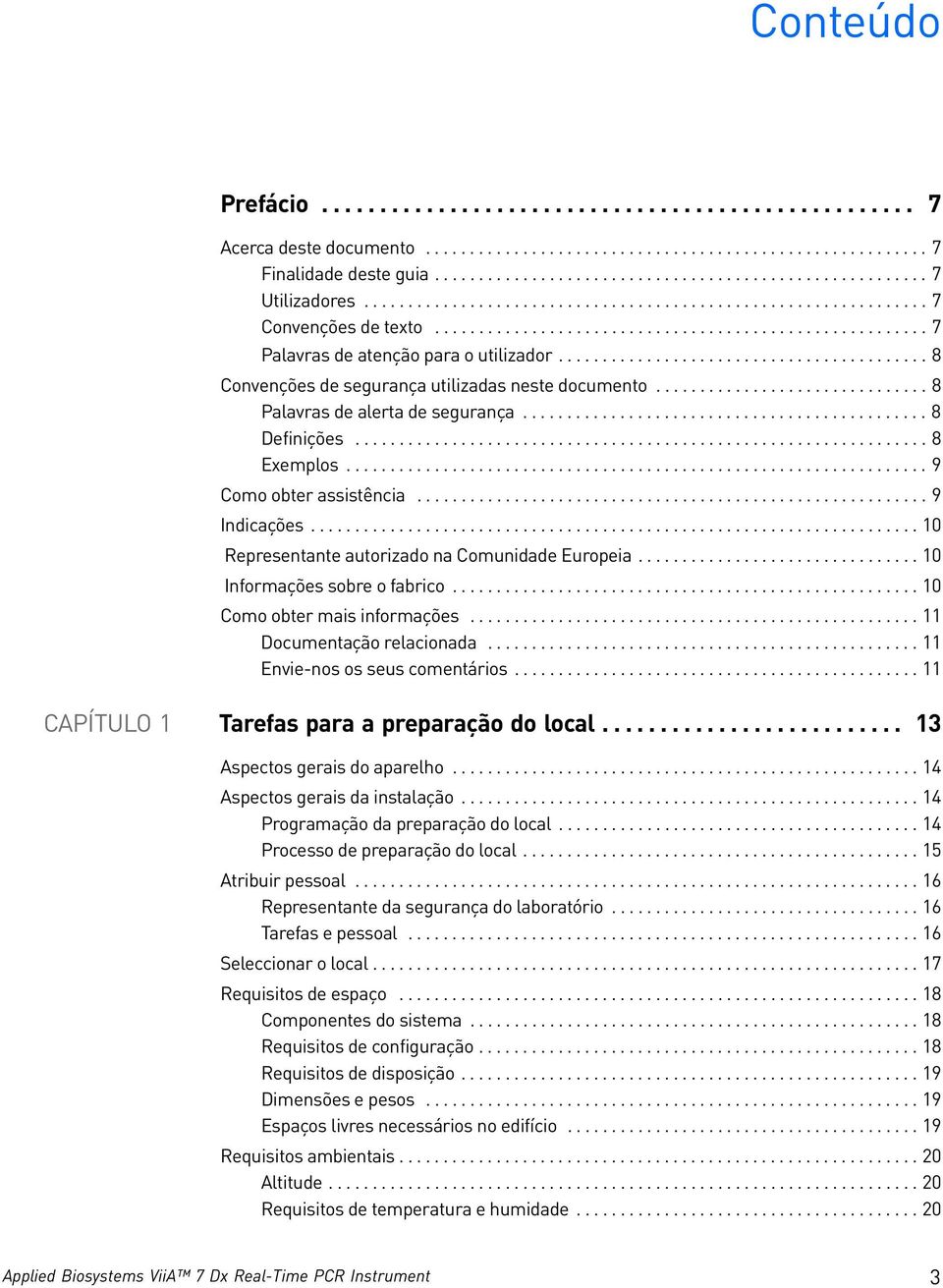 ......................................... 8 Convenções de segurança utilizadas neste documento............................... 8 Palavras de alerta de segurança.............................................. 8 Definições.