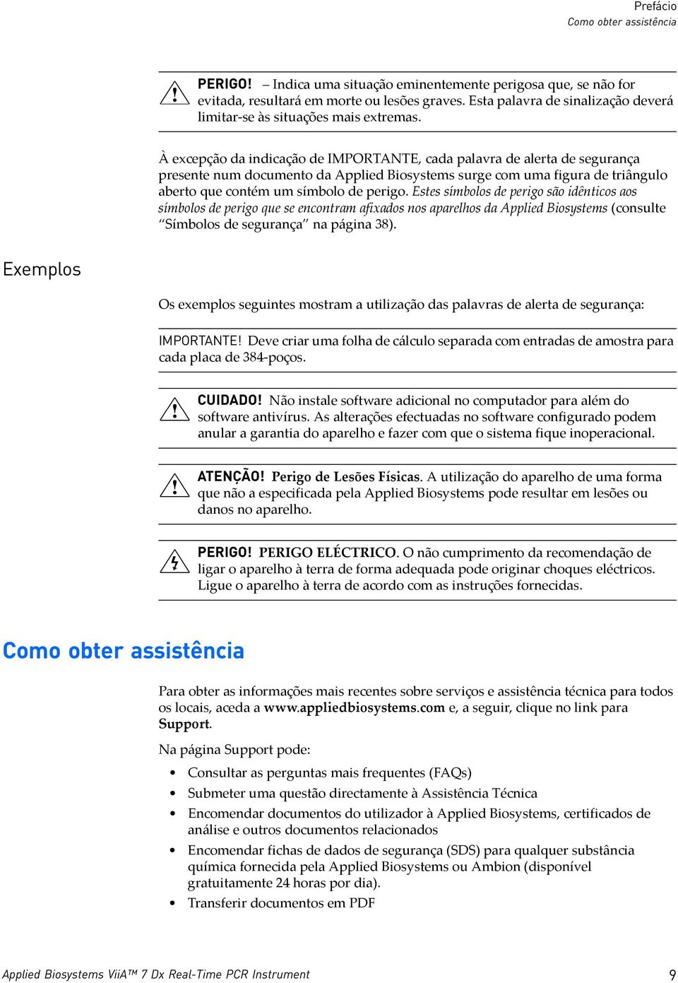 À excepção da indicação de IMPORTANTE, cada palavra de alerta de segurança presente num documento da Applied Biosystems surge com uma figura de triângulo aberto que contém um símbolo de perigo.