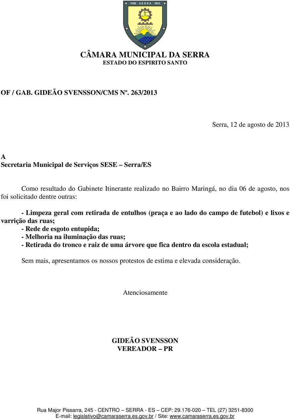 retirada de entulhos (praça e ao lado do campo de futebol) e lixos e varrição