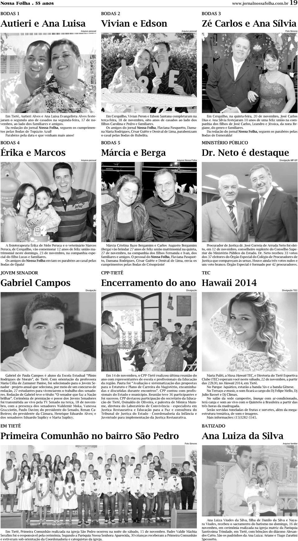 segundo ano de casados na segunda-feira, 17 de novembro, ao lado dos familiares e amigos. Da redação do jornal Nossa Folha, seguem os cumprimentos pelas Bodas de Topázio Azul!