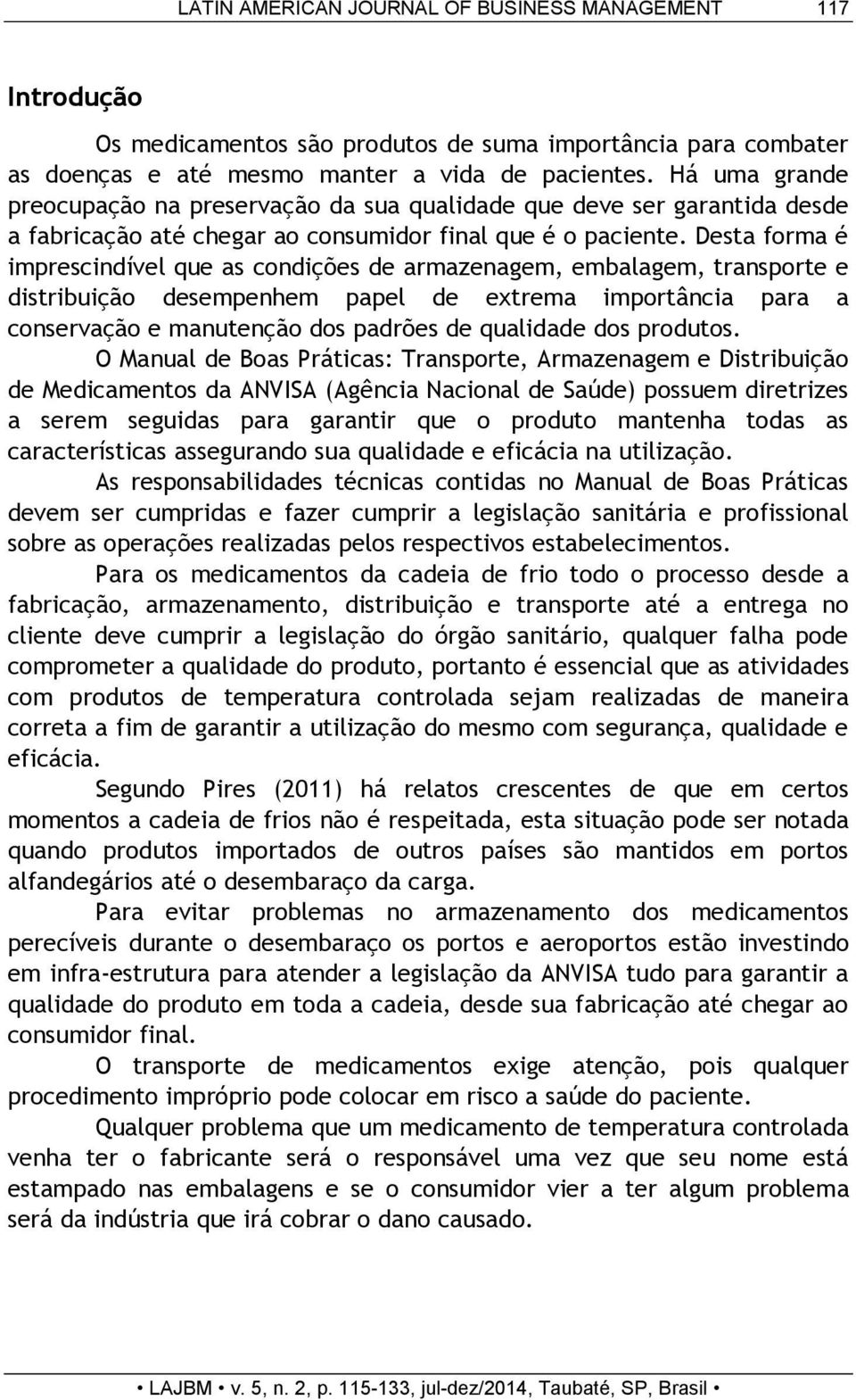 Desta forma é imprescindível que as condições de armazenagem, embalagem, transporte e distribuição desempenhem papel de extrema importância para a conservação e manutenção dos padrões de qualidade