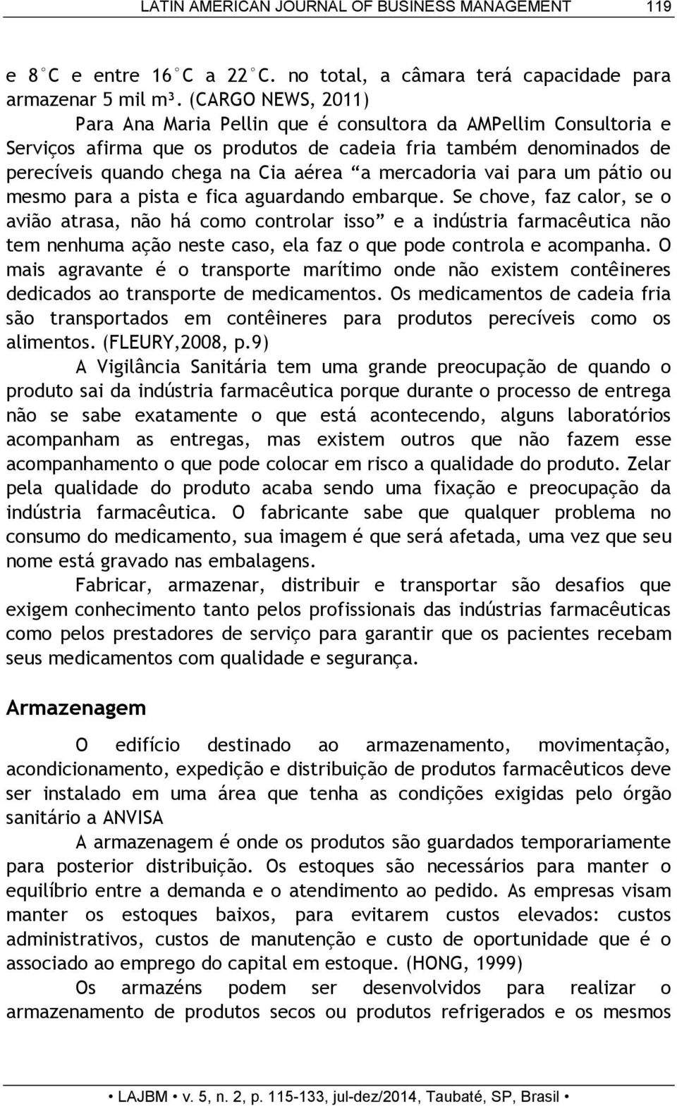 mercadoria vai para um pátio ou mesmo para a pista e fica aguardando embarque.