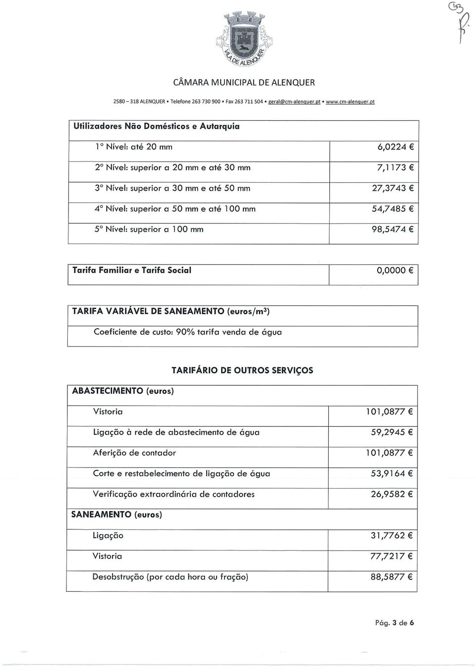 54,7485 5 Nível: superior a 100 mm 98,5474 Tarifa Familiar e Tarifa Social 0,0000 TARIFA VARIÁVEL DE SANEAMENTO (euros/m3) Coeficiente de custo: 90% tarifa venda de água ABASTECIMENTO (euros)