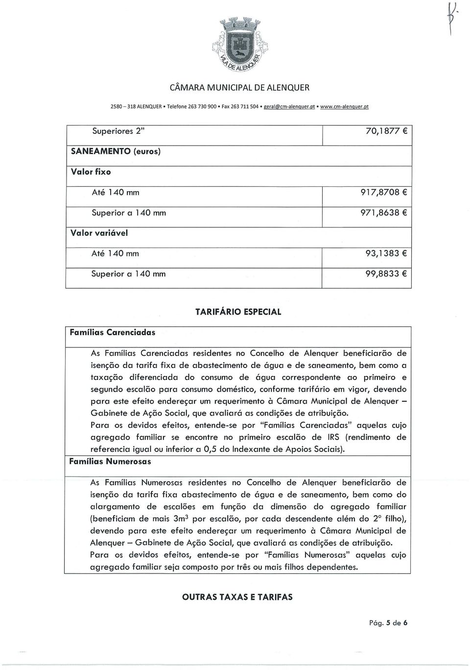 As Famílias Carenciadas residentes no Concelho de Alenquer beneficiarão de isenção da tarifa fixa de abastecimento de água e de saneamento, bem èomo a taxação diferenciada do consumo de água