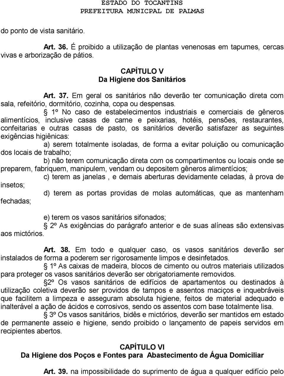 1º No caso de estabelecimentos industriais e comerciais de gêneros alimentícios, inclusive casas de carne e peixarias, hotéis, pensões, restaurantes, confeitarias e outras casas de pasto, os