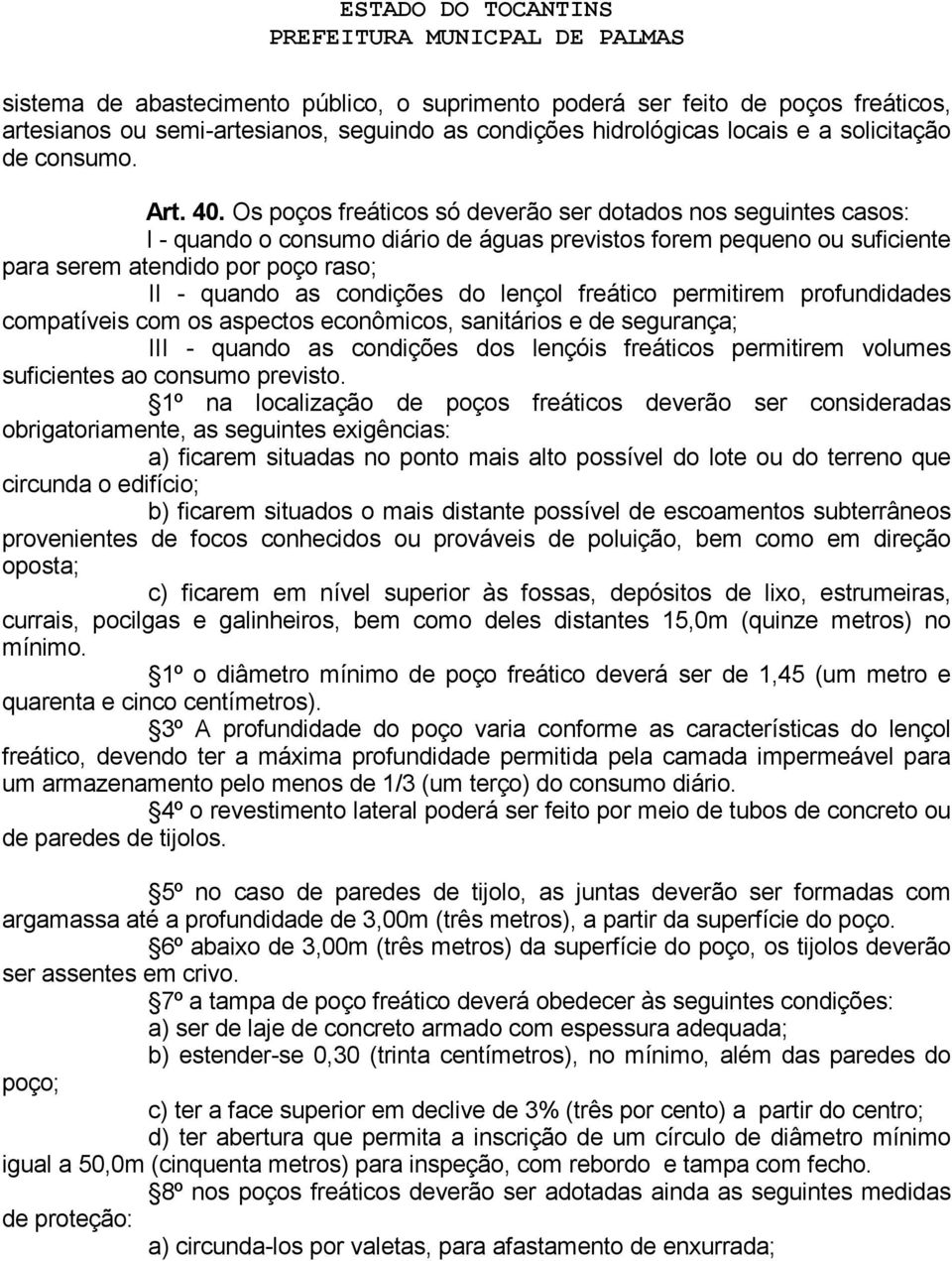 do lençol freático permitirem profundidades compatíveis com os aspectos econômicos, sanitários e de segurança; III - quando as condições dos lençóis freáticos permitirem volumes suficientes ao