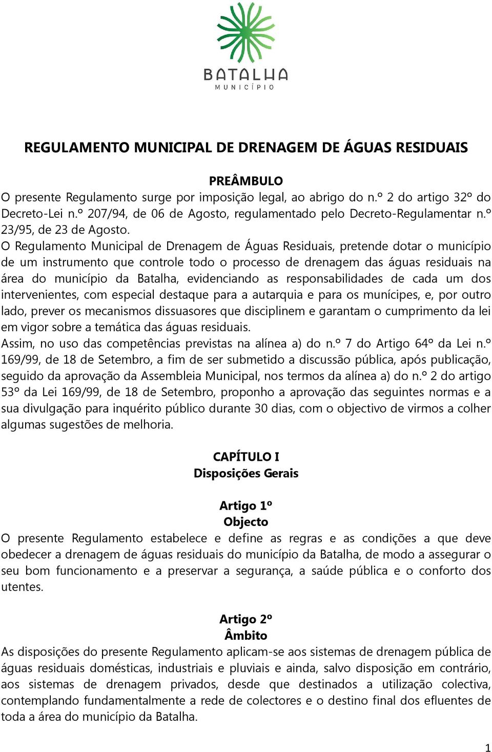 O Regulamento Municipal de Drenagem de Águas Residuais, pretende dotar o município de um instrumento que controle todo o processo de drenagem das águas residuais na área do município da Batalha,