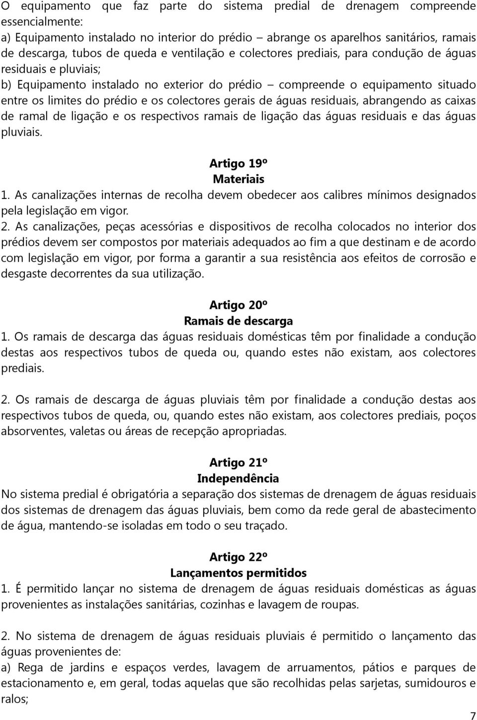 colectores gerais de águas residuais, abrangendo as caixas de ramal de ligação e os respectivos ramais de ligação das águas residuais e das águas pluviais. Artigo 19º Materiais 1.