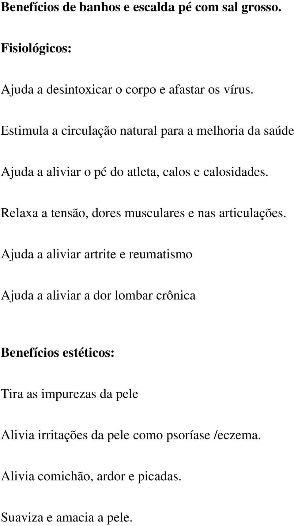 Relaxa a tensão, dores musculares e nas articulações.