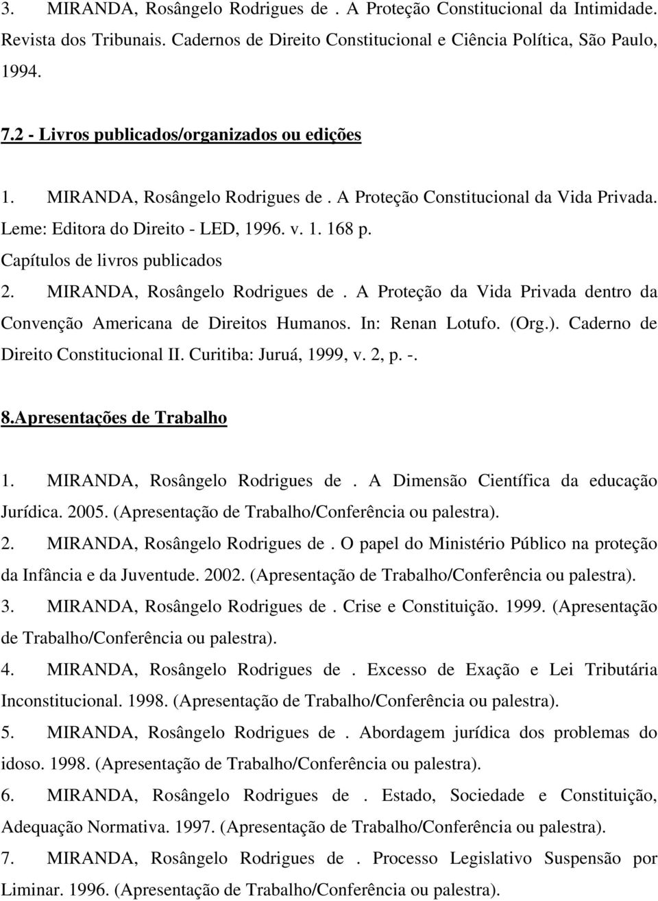 Capítulos de livros publicados 2. MIRANDA, Rosângelo Rodrigues de. A Proteção da Vida Privada dentro da Convenção Americana de Direitos Humanos. In: Renan Lotufo. (Org.).