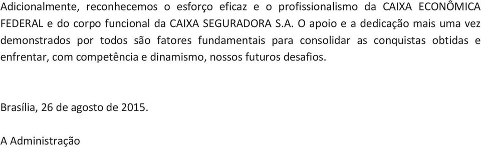 XA SEGURADORA S.A. O apoio e a dedicação mais uma vez demonstrados por todos são fatores