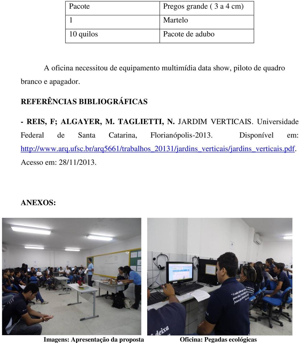Universidade Federal de Santa Catarina, Florianópolis-2013. Disponível em: http://www.arq.ufsc.