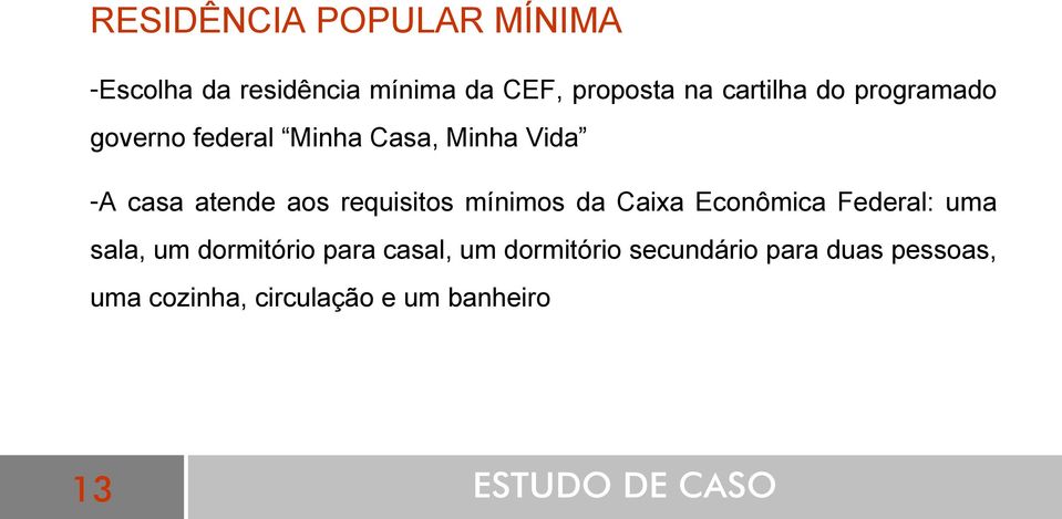 mínimos da Caixa Econômica Federal: uma sala, um dormitório para casal, um dormitório