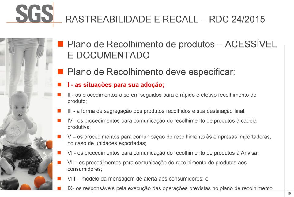 produtos à cadeia produtiva; V os procedimentos para comunicação do recolhimento às empresas importadoras, no caso de unidades exportadas; VI - os procedimentos para comunicação do recolhimento de