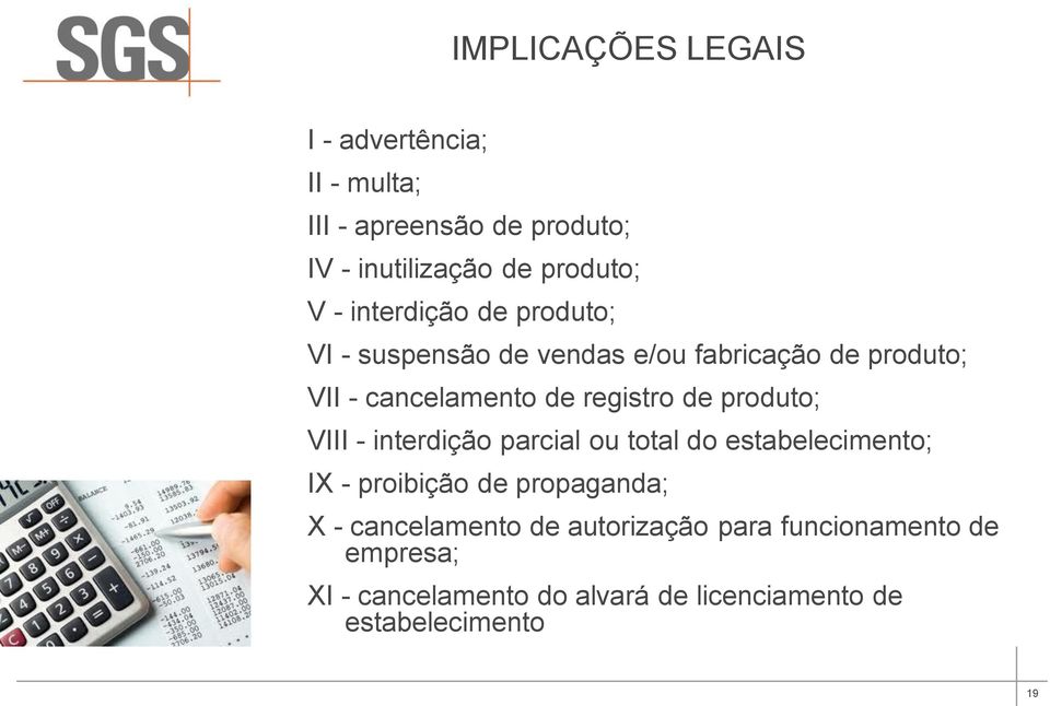 produto; VIII - interdição parcial ou total do estabelecimento; IX - proibição de propaganda; X - cancelamento