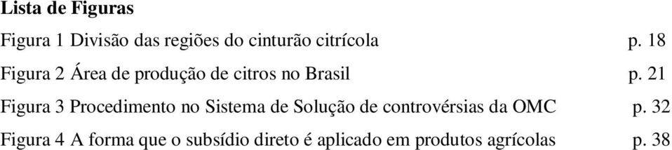 21 Figura 3 Procedimento no Sistema de Solução de controvérsias da