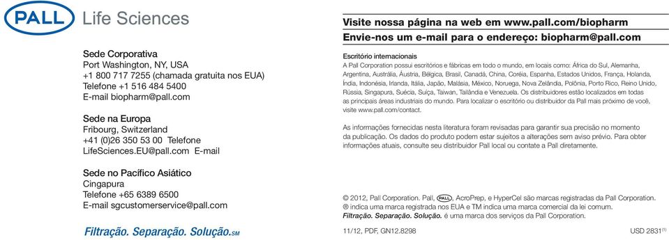 com Escritório internacionais A Pall Corporation possui escritórios e fábricas em todo o mundo, em locais como: África do Sul, Alemanha, Argentina, Austrália, Áustria, Bélgica, Brasil, Canadá, China,