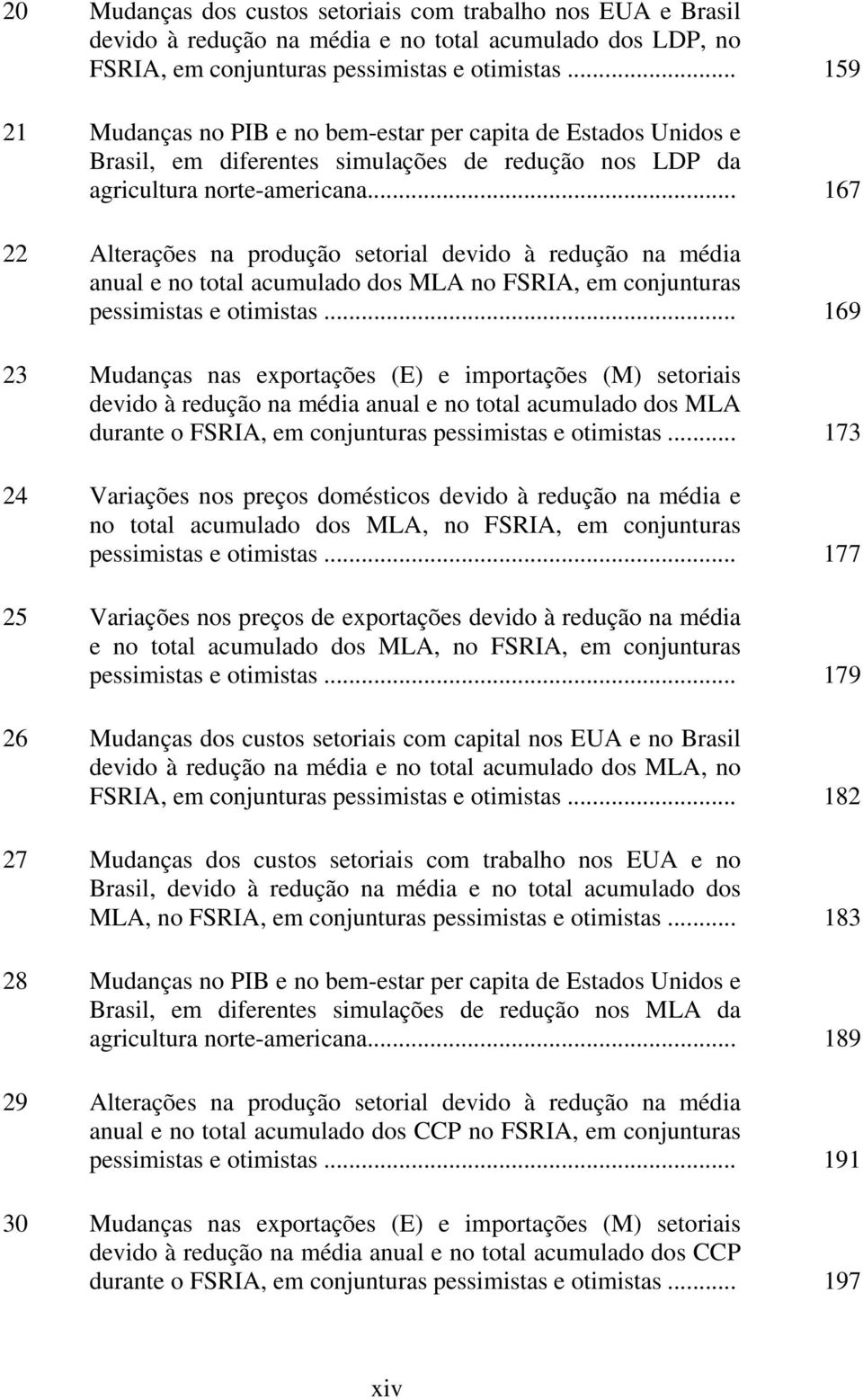 .. 67 22 Alterações na produção setoral devdo à redução na méda anual e no total acumulado dos MLA no FRIA, em conjunturas pessmstas e otmstas.