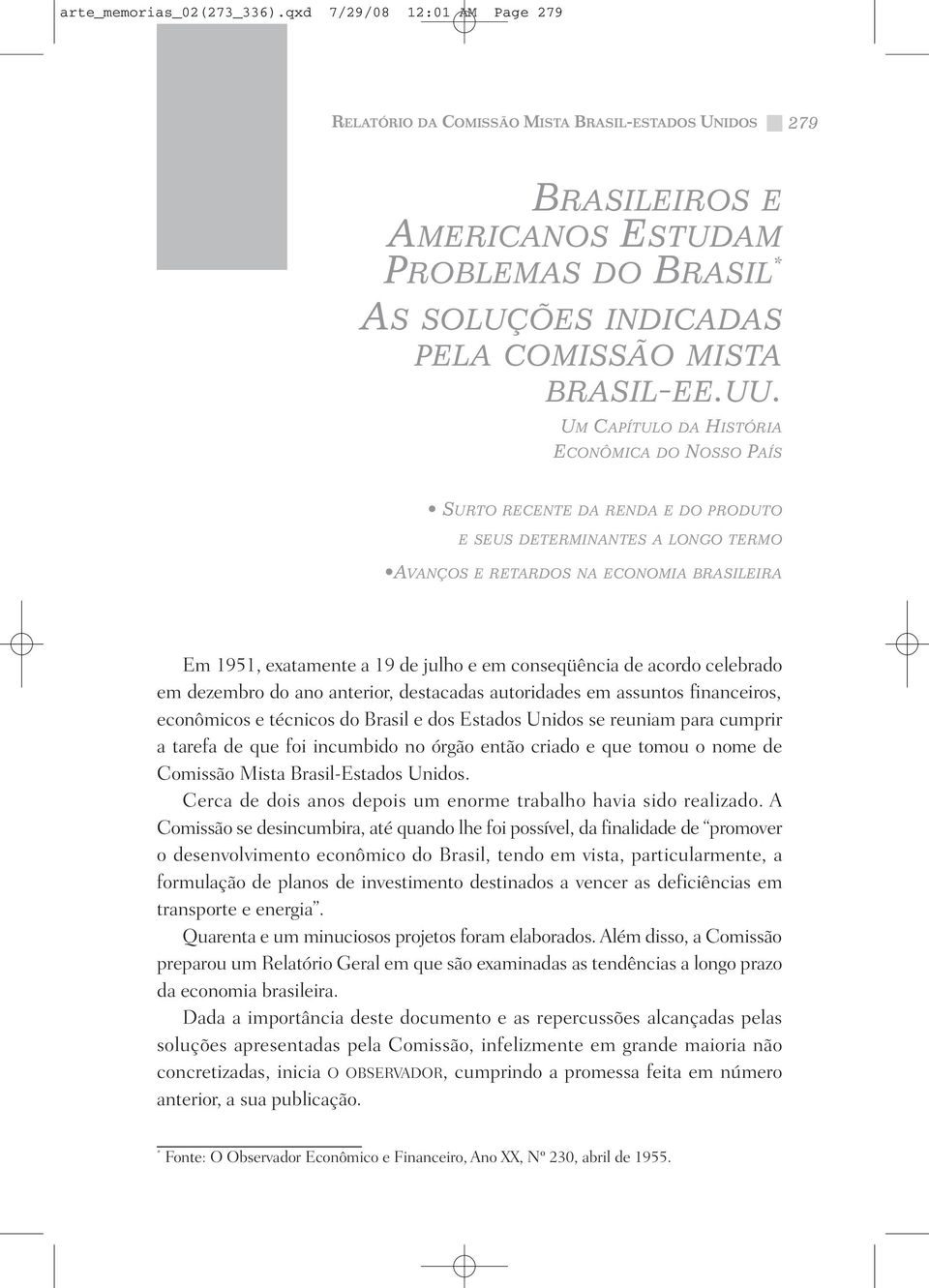 UM CAPÍTULO DA HISTÓRIA ECONÔMICA DO NOSSO PAÍS SURTO RECENTE DA RENDA E DO PRODUTO E SEUS DETERMINANTES A LONGO TERMO AVANÇOS E RETARDOS NA ECONOMIA BRASILEIRA Em 1951, exatamente a 19 de julho e em