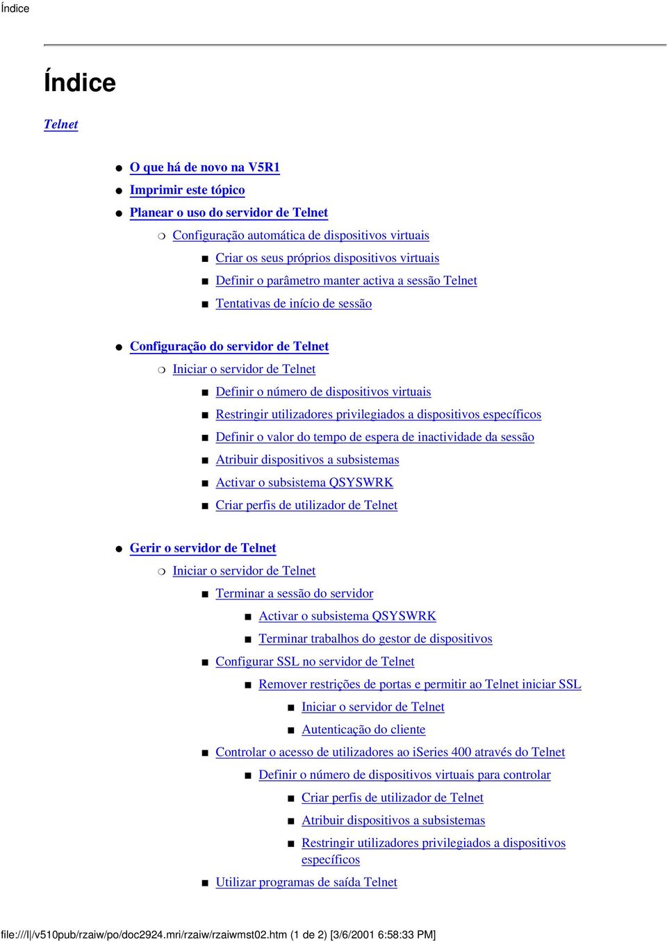 utilizadores privilegiados a dispositivos específicos Definir o valor do tempo de espera de inactividade da sessão Atribuir dispositivos a subsistemas Activar o subsistema QSYSWRK Criar perfis de