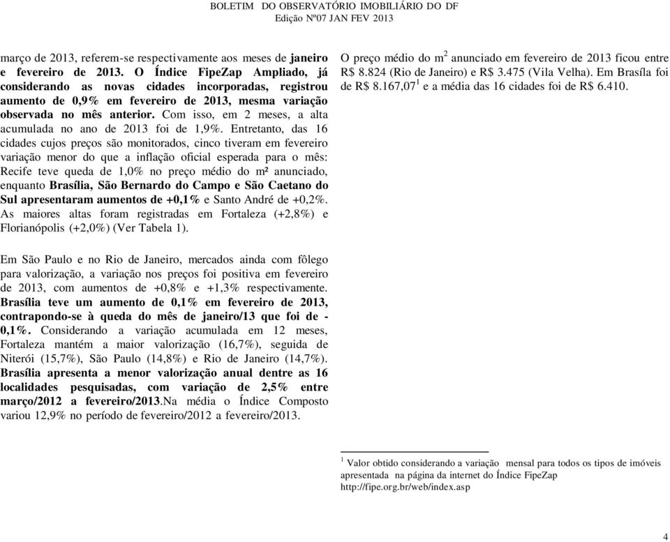 Com isso, em 2 meses, a alta acumulada no ano de 2013 foi de 1,9%.