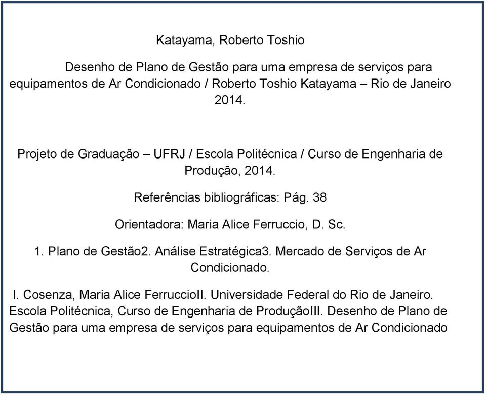 38 Orientadora: Maria Alice Ferruccio, D. Sc. 1. Plano de Gestão2. Análise Estratégica3. Mercado de Serviços de Ar Condicionado. I.