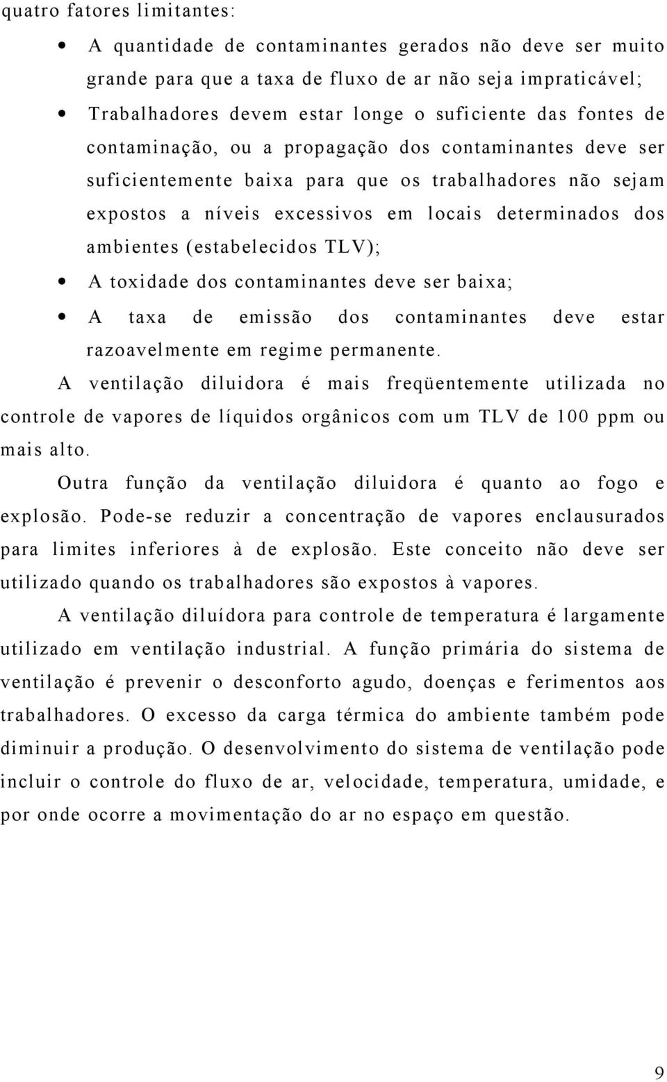 (estabelecidos TLV); A toxidade dos contaminantes deve ser baixa; A taxa de emissão dos contaminantes deve estar razoavelmente em regime permanente.