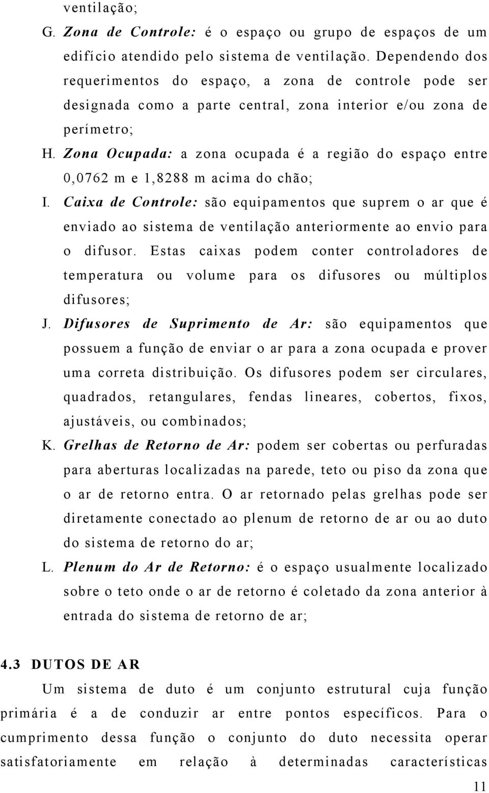 Zona Ocupada: a zona ocupada é a região do espaço entre 0,0762 m e 1,8288 m acima do chão; I.