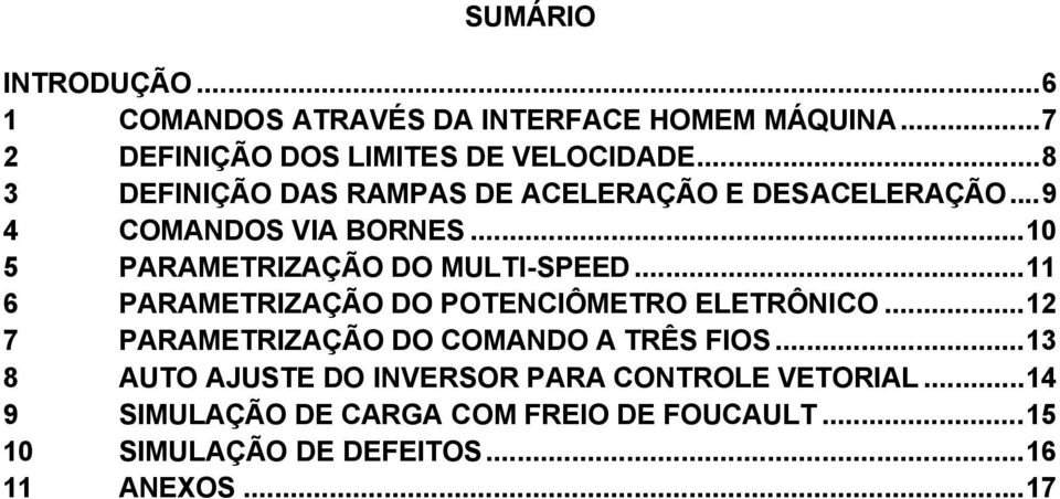 ..11 6 PARAMETRIZAÇÃO DO POTENCIÔMETRO ELETRÔNICO...12 7 PARAMETRIZAÇÃO DO COMANDO A TRÊS FIOS.