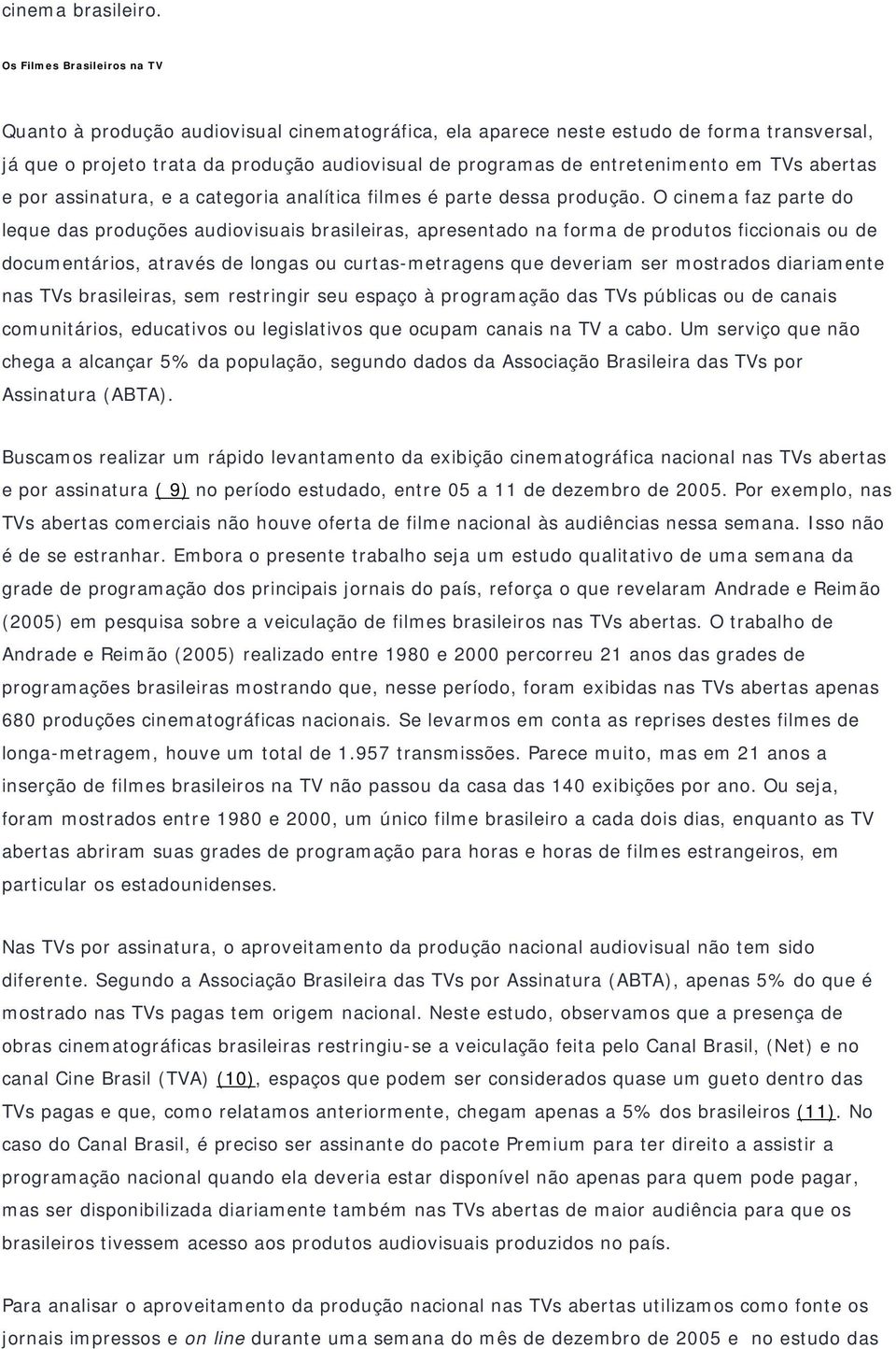 em TVs abertas e por assinatura, e a categoria analítica filmes é parte dessa produção.