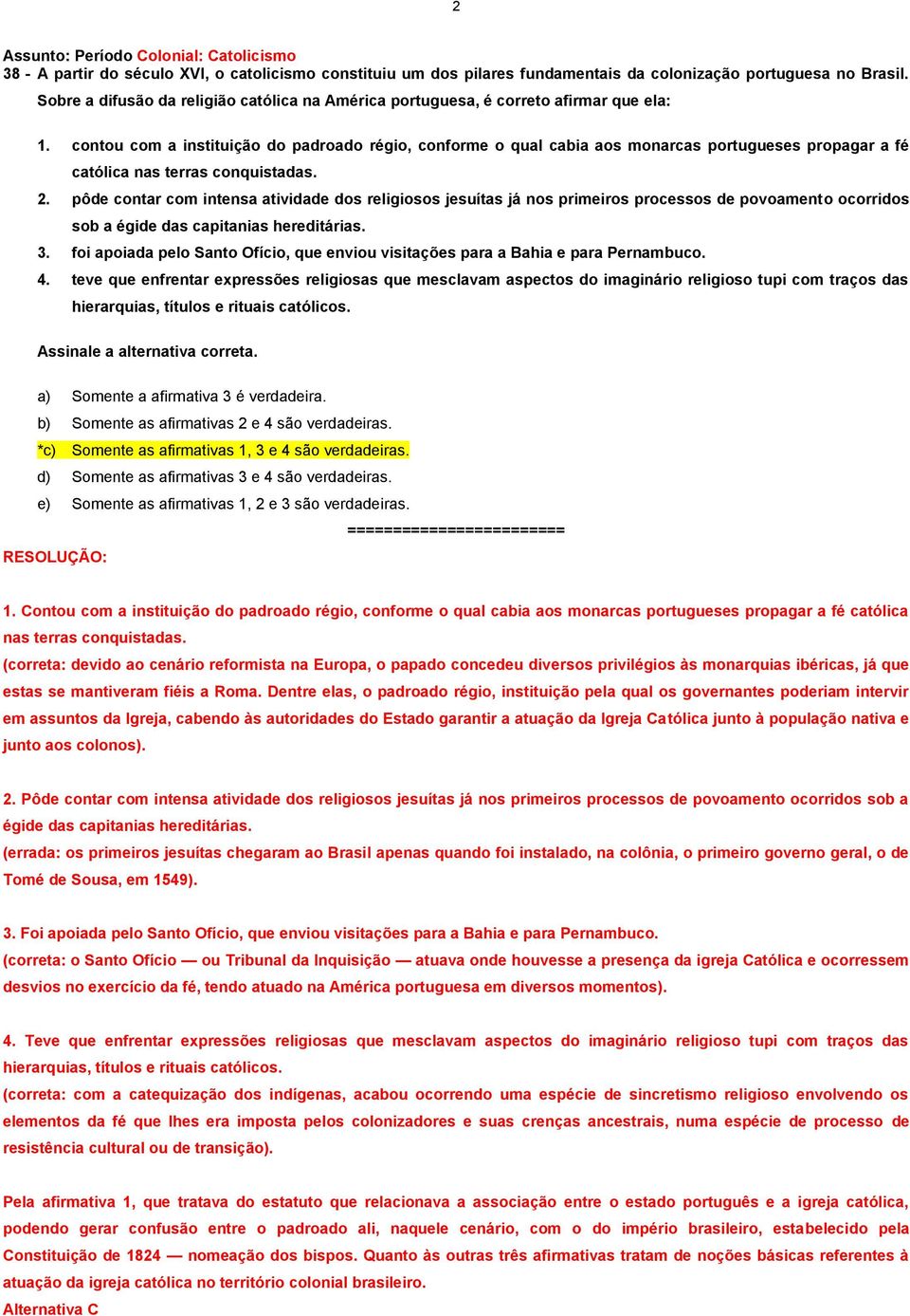 contou com a instituição do padroado régio, conforme o qual cabia aos monarcas portugueses propagar a fé católica nas terras conquistadas. 2.