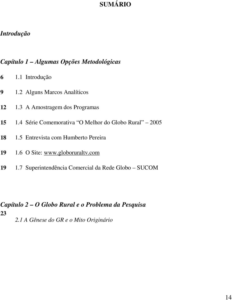 4 Série Comemorativa O Melhor do Globo Rural 2005 18 1.5 Entrevista com Humberto Pereira 19 1.