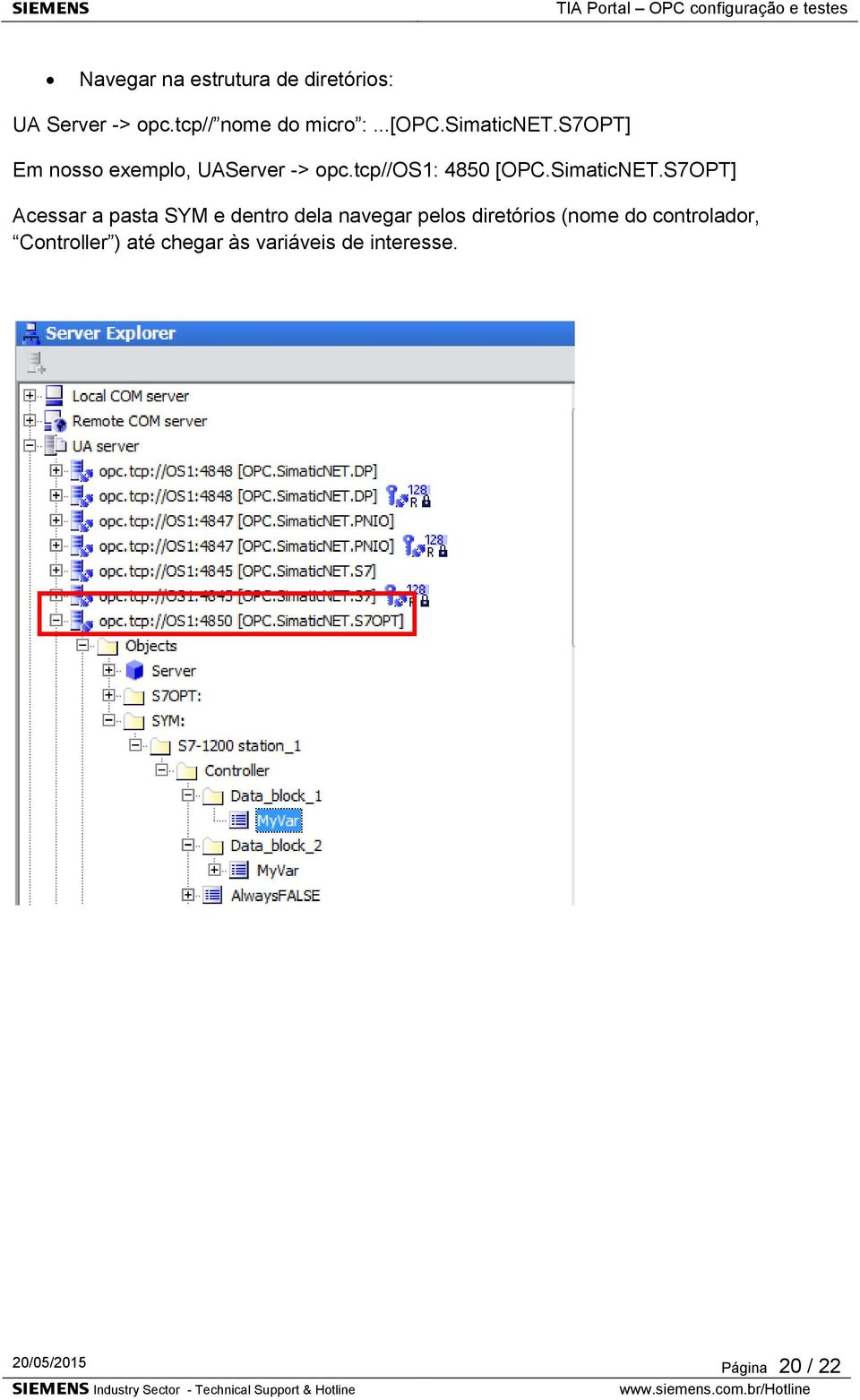 S7OPT] Em nosso exemplo, UAServer -> opc.tcp//os1: 4850 [OPC.