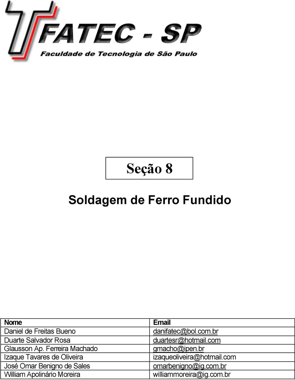 Ferreira Machado Izaque Tavares de Oliveira José Omar Benigno de Sales William