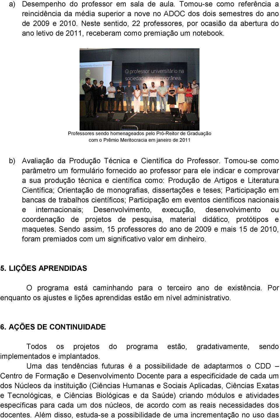 Professores sendo homenageados pelo Pró-Reitor de Graduação com o Prêmio Meritocracia em janeiro de 2011 b) Avaliação da Produção Técnica e Científica do Professor.