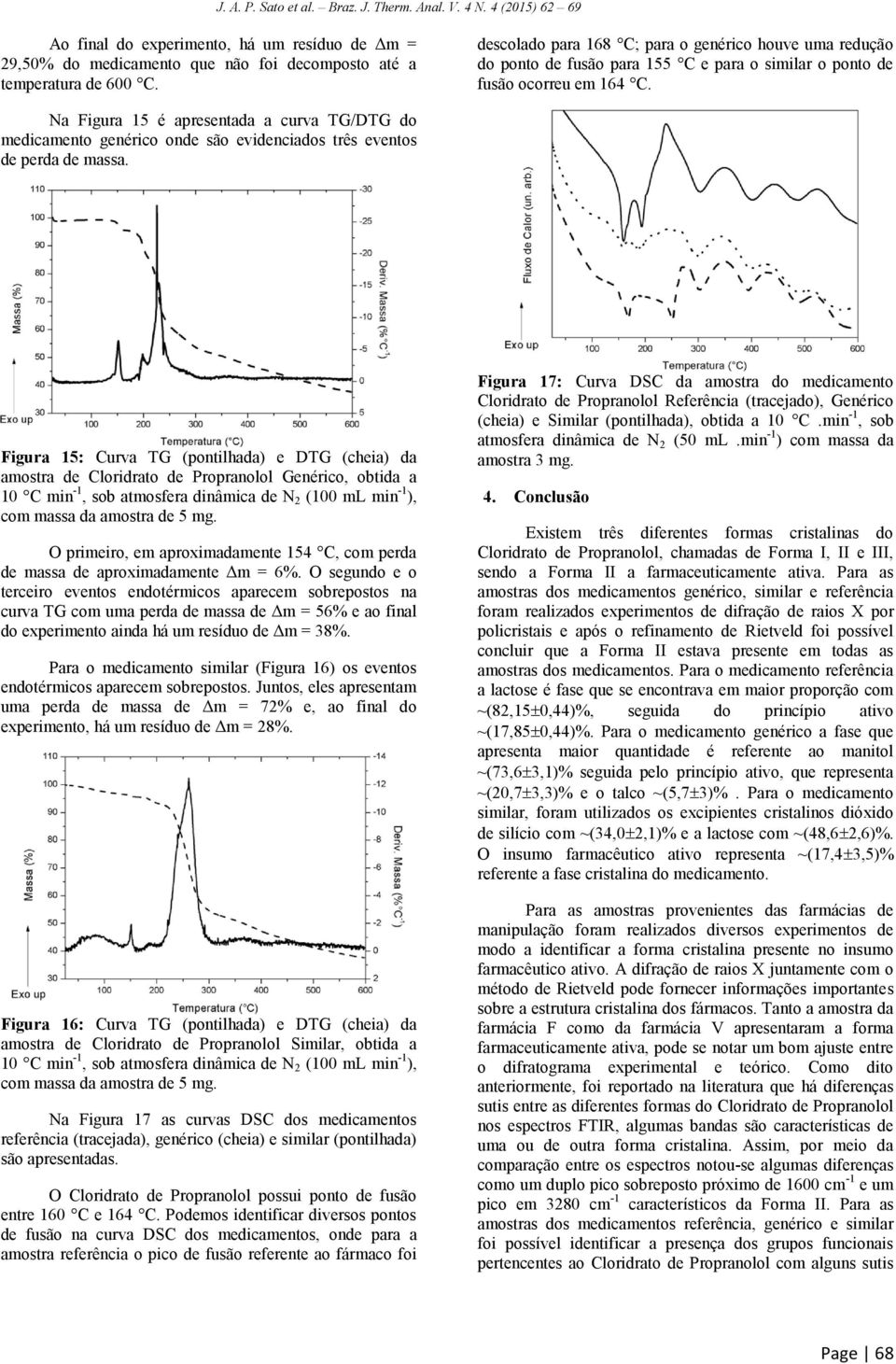 Na Figura 15 é apresentada a curva TG/DTG do medicamento genérico onde são evidenciados três eventos de perda de massa.