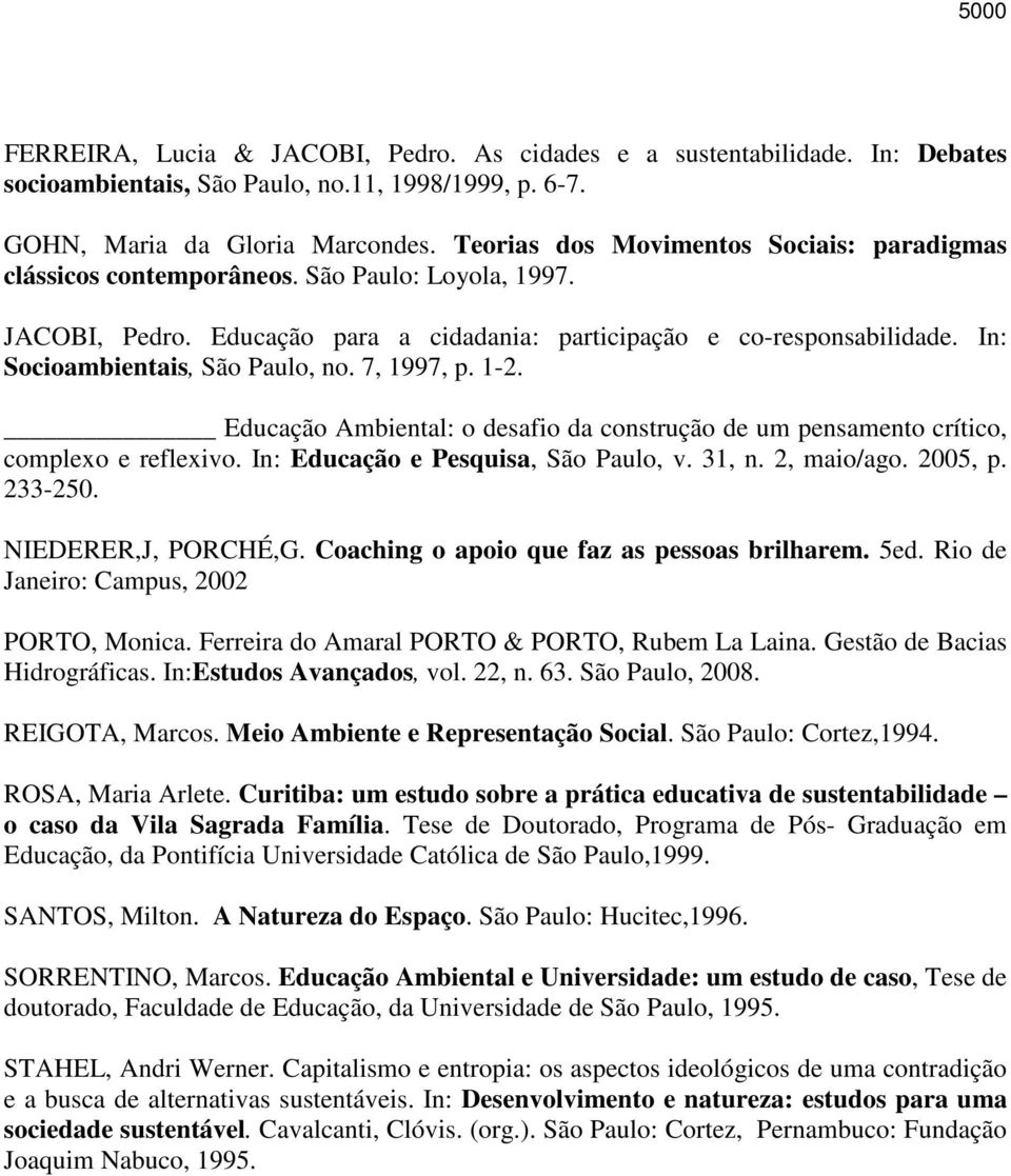 In: Socioambientais, São Paulo, no. 7, 1997, p. 1-2. Educação Ambiental: o desafio da construção de um pensamento crítico, complexo e reflexivo. In: Educação e Pesquisa, São Paulo, v. 31, n.
