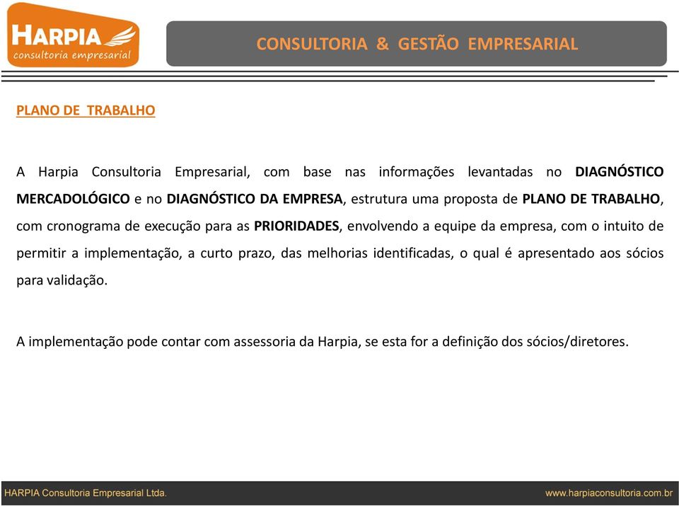 PRIORIDADES, envolvendo a equipe da empresa, com o intuito de permitir a implementação, a curto prazo, das melhorias identificadas, o